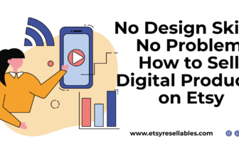 No Design Skills? No Problem: How to Sell Digital Products on Etsy